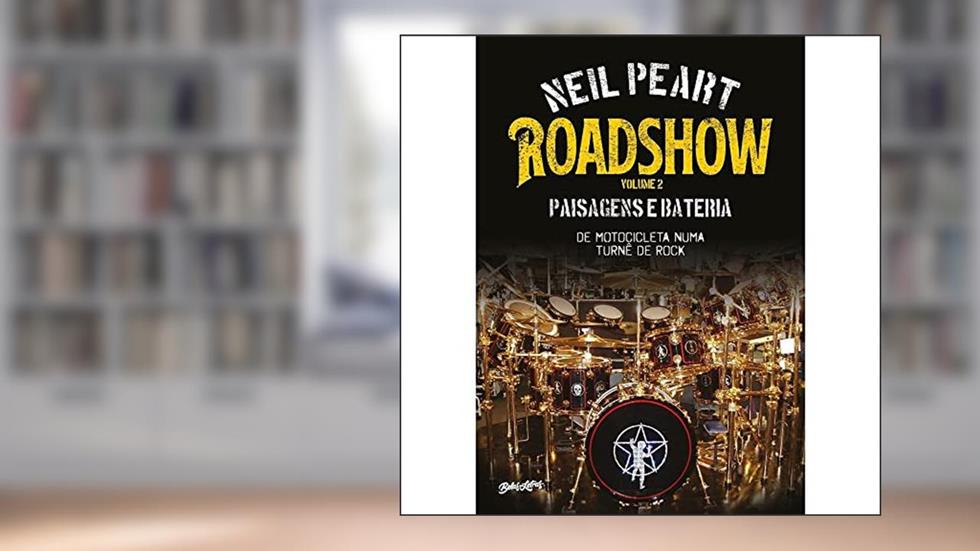 Roadshow: paisagens e bateria (Volume 2): De motocicleta numa turnê de rock, do autor Neil Peart