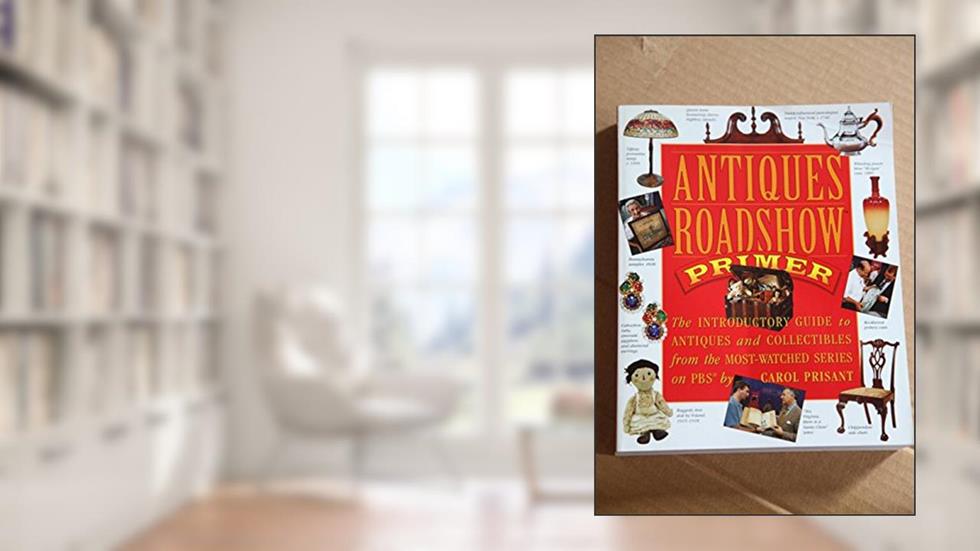 Antiques Roadshow Primer: The Introductory Guide To Antiques And Collectibles From The Most-Watched Series On Pbs, do autor Carol Prisant