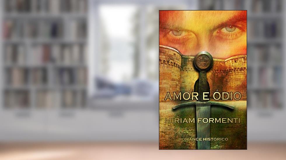 Amor E Ódio: Amor E Aventura Em Um Romance Ambientado No Medievo. "Ele Quer Amá-La, Ela Só Quer Odiá-Lo.". (Livro e-book), do autor Miriam Formenti