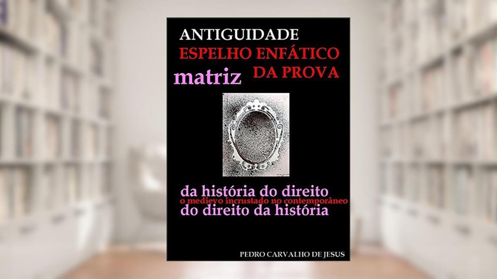 ANTIGUIDADE | ESPELHO ENFÁTICO DA PROVA: O Medievo Incrustado No Contemporâneo, do autor PEDRO CARVALHO DE JESUS