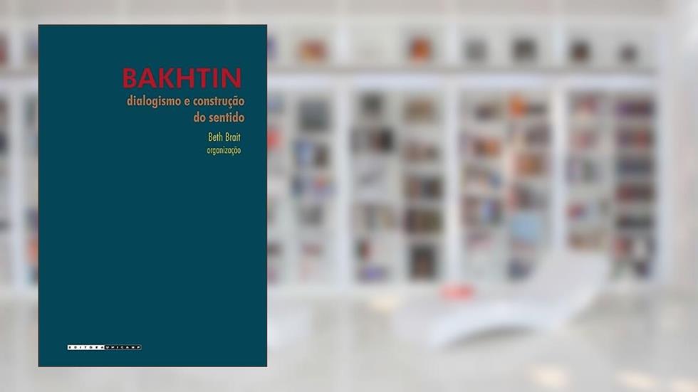 Bakhtin, dialogismo e construção do sentido, do autor Beth Brait
