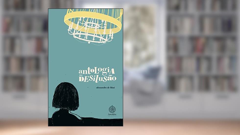Antologia da Desilusão, do autor Alessandra De Blasi