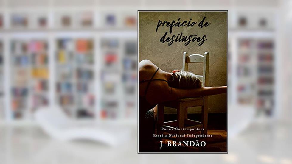 Prefácio de Desilusões, do autor J. Brandão