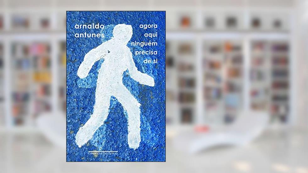 Agora aqui ninguém precisa de si, do autor Arnaldo Antunes