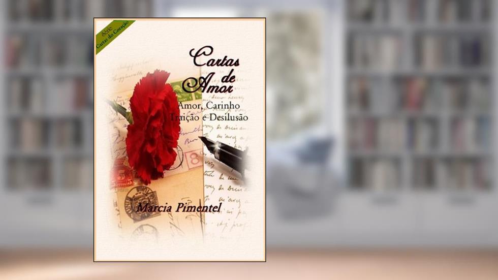 Cartas de Amor: Amor, Carinho, Traição e Desilusão (Cartas do Coração Livro 1), do autor Marcia Pimentel