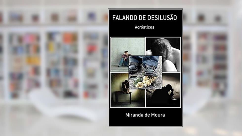FALANDO DE DESILUSÃO: VOLUME 1 (ACRÓSTICOS), do autor MIRANDA DE MOURA