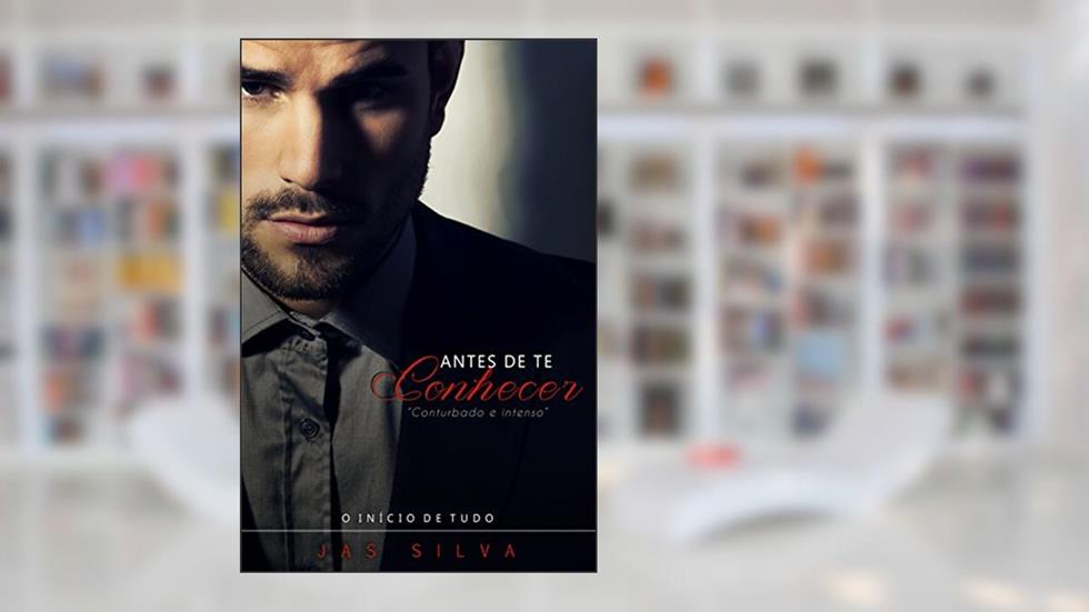 Antes de te conhecer: O início de tudo, do autor Jas Silva