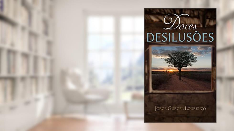 Doces Desilusões, do autor Jorge Gurgel Lourenço