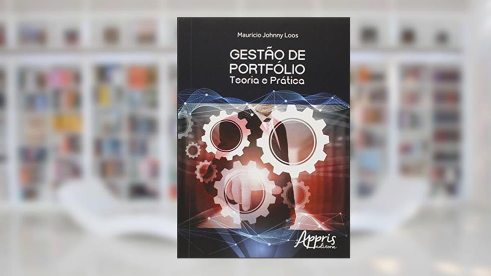 Gestão de portfólio: teoria e prática, do autor Mauricio Johnny Loos