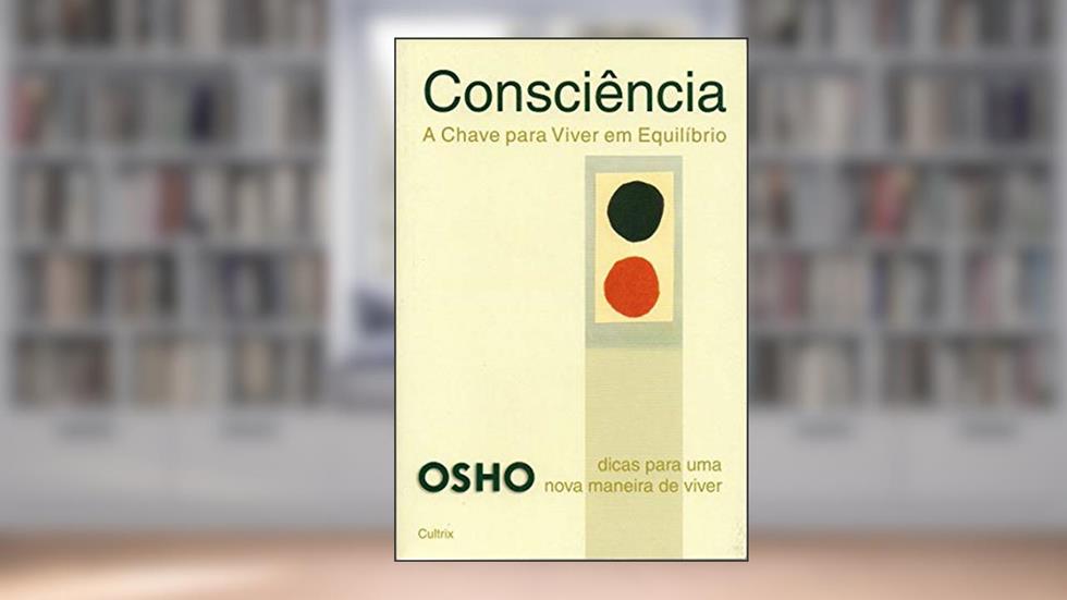 Consciência: a Chave Para Viver em Equilíbrio, do autor Osho