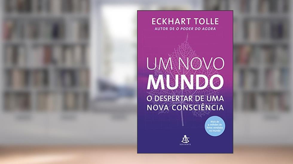 Um novo mundo: O despertar de uma nova consciência, do autor Eckhart Tolle