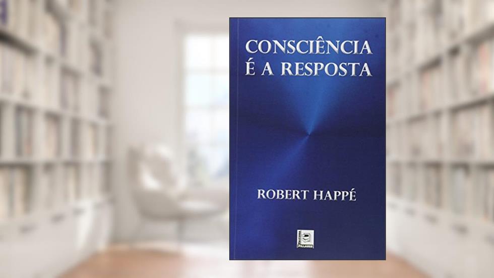 Consciência É a Resposta, do autor Robert Happé