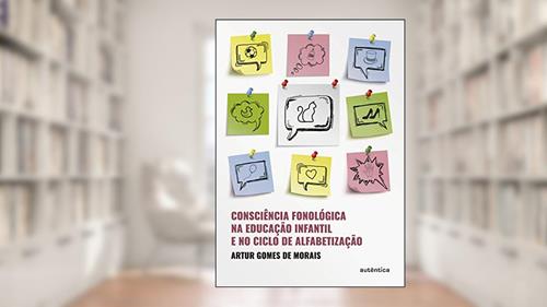 Capa de Consciência fonológica na educação infantil e no ciclo de alfabetização, do autor Artur Gomes de Morais