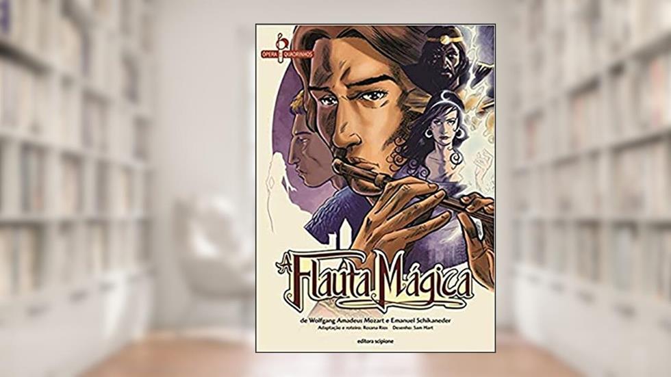 A flauta mágica, do autor Wolfgang Amadeus Mozart; Emanuel Schikaneder; Rosana Rios