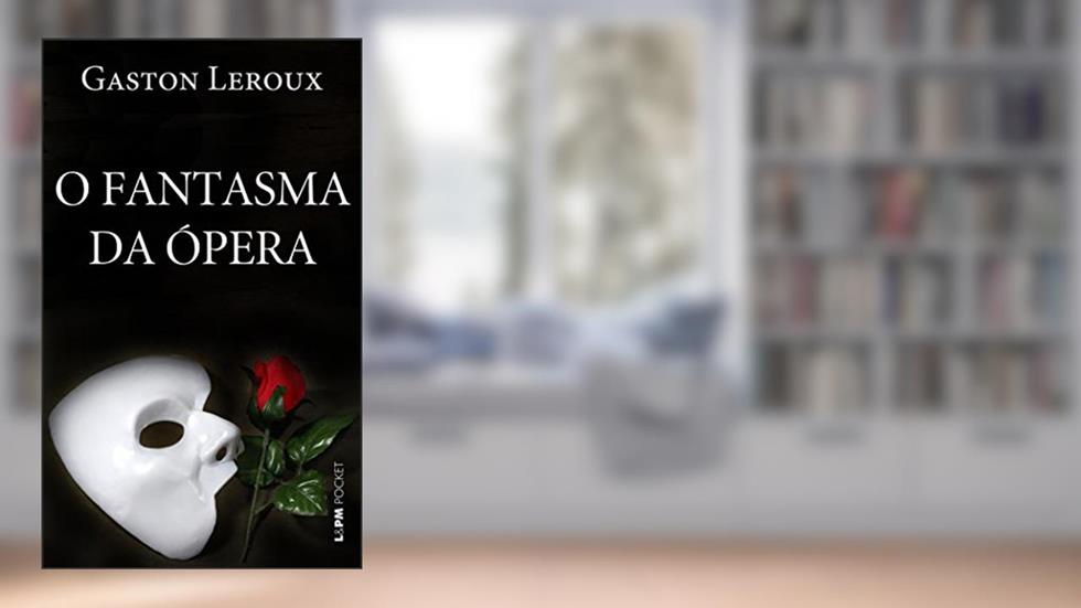 O Fantasma da ópera, do autor Gaston Leroux