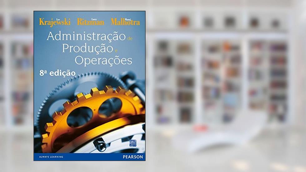 Administração de Produção e Operações, do autor Lee Krajewski; Larry Ritzman; Manoj Malhotra