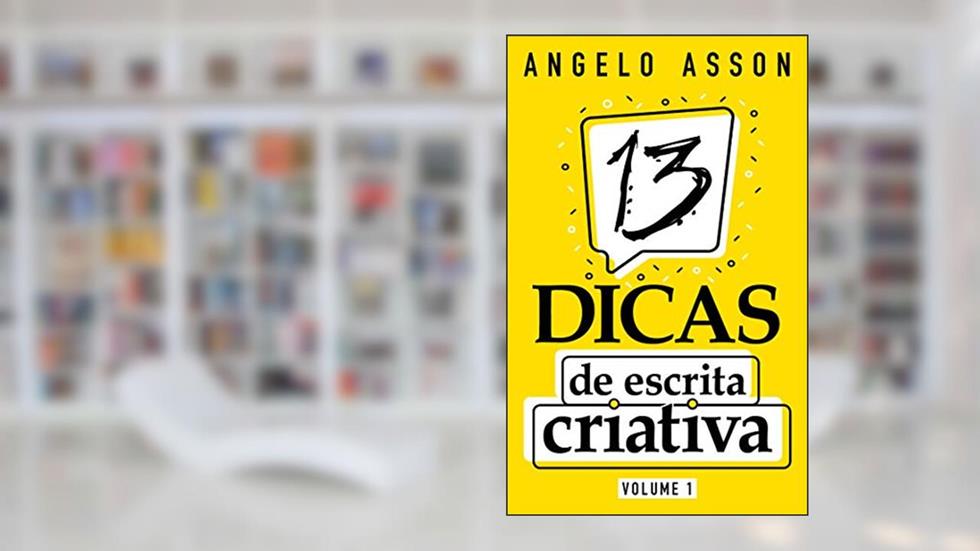 13 dicas de escrita criativa, do autor Angelo Asson