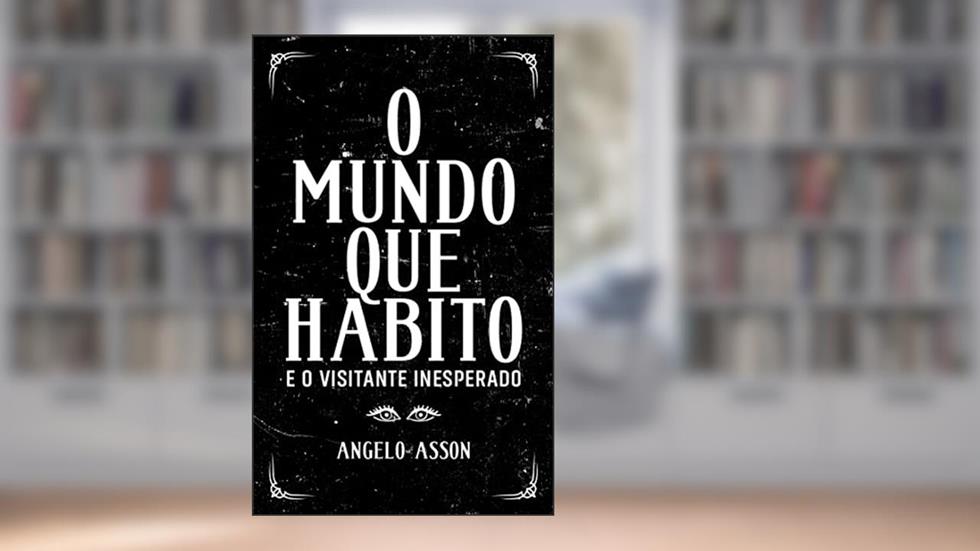 O mundo que habito e o visitante inesperado, do autor Angelo Asson
