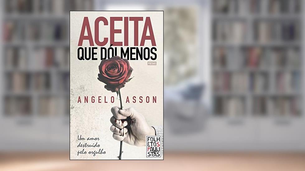 Aceita que dói menos: Um amor destruído pelo orgulho, do autor Angelo Asson