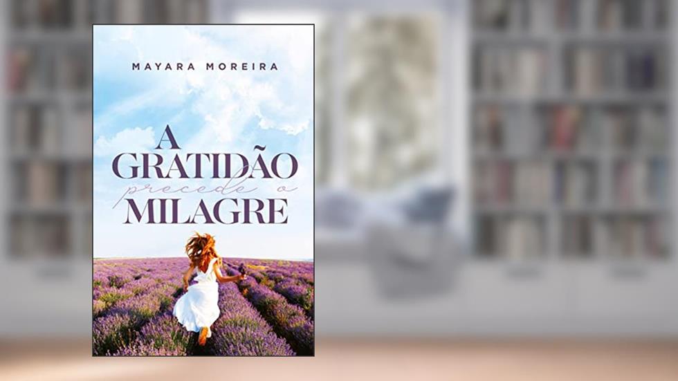 A gratidão precede o milagre, do autor Mayara Moreira