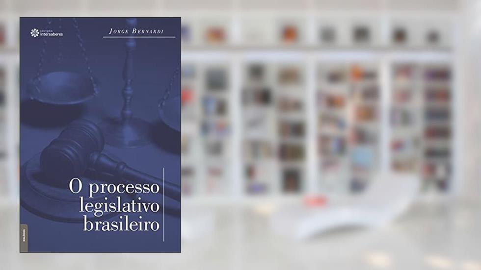 O processo legislativo brasileiro, do autor Jorge Luiz Bernardi