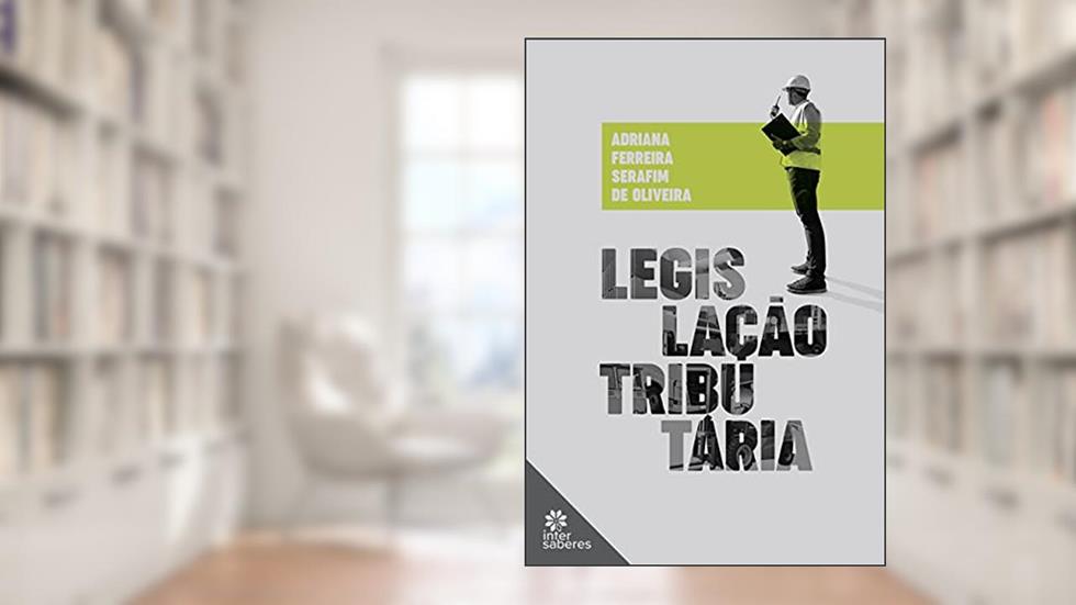 Legislação Tributária, do autor Adriana Ferreira Serafim de Oliveira