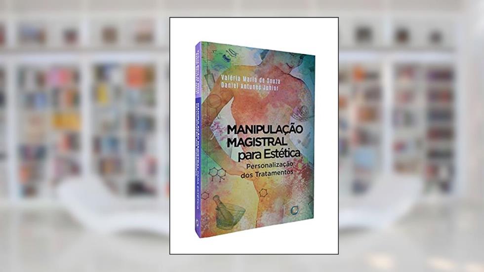Manipulação Magistral Para Estética - Personalização dos Tratamentos, do autor Valeria Maria De Souza; daniel Antunes Junior
