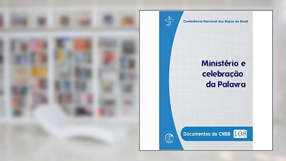 Documentos da Cnbb 108 - Ministério e Celebração da Palavra, do autor Varios Autores