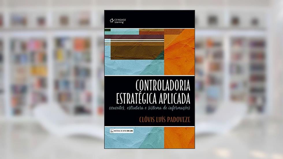 Controladoria estratégica aplicada: Conceitos, estrutura e sistema de informações, do autor Clóvis Padoveze
