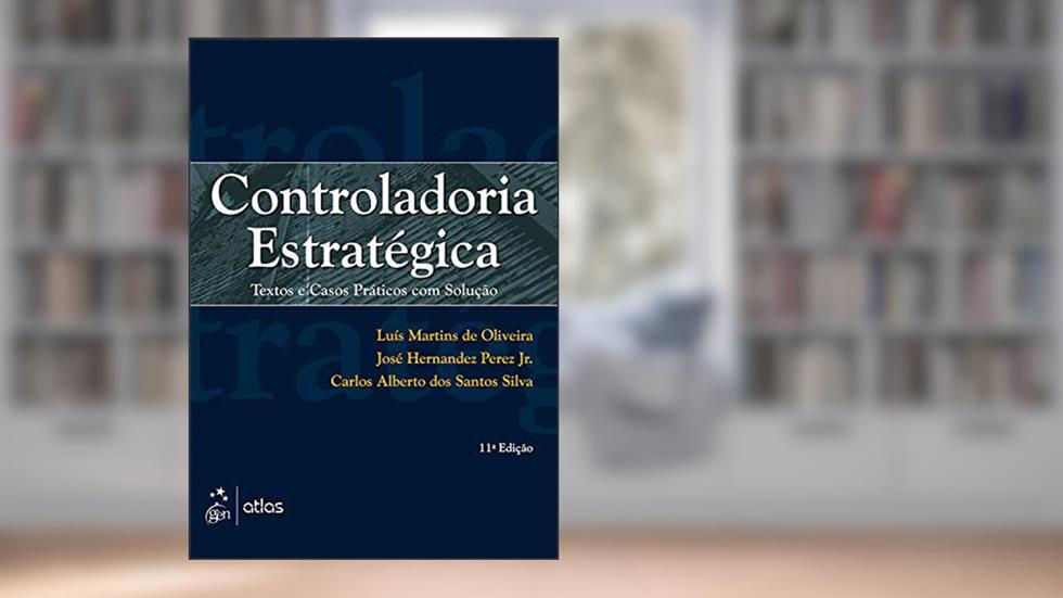 Controladoria Estratégica - Textos e Casos Práticos com Solução, do autor Luís Martins de Oliveira; José Hernandez Perez Jr.; Carlos Alberto dos Santos Silva
