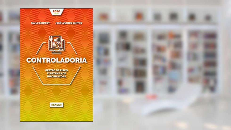 Controladoria: GESTÃO DE RISCO E SISTEMAS DE INFORMAÇÕES, do autor Paulo Schmidt; José Luiz dos Santos