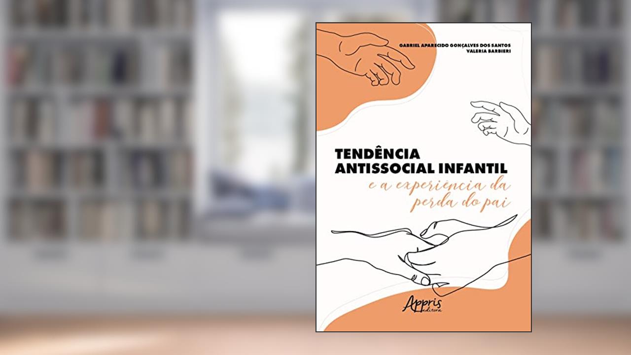 Tendência Antissocial Infantil e a Experiência da Perda do Pai, do autor Gabriel Aparecido Gonçalves dos Santos; Valeria Barbieri