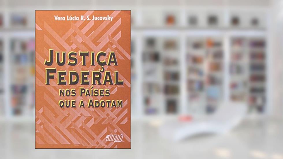 Justiça Federal nos Países que a Adotam, do autor Vera Lúcia Rocha Souza Jucovski