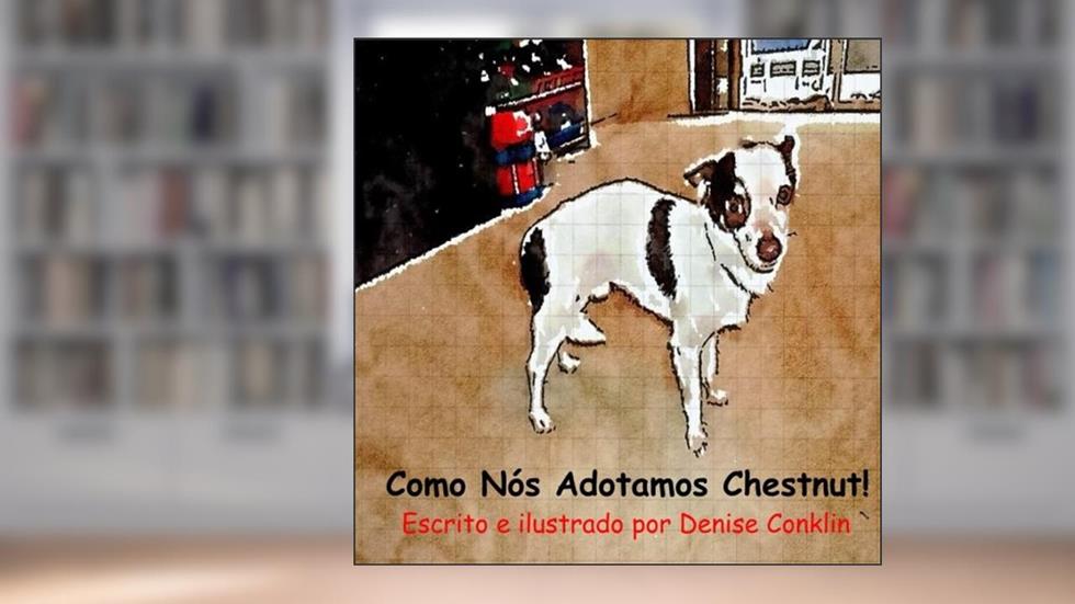 Como Nós Adotamos Chestnut! (Portuguese Edition), do autor Denise Conklin