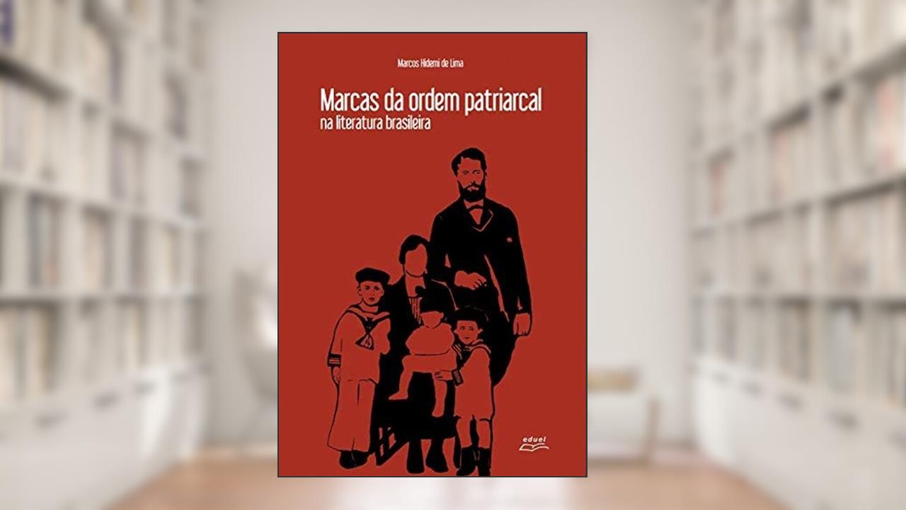 MARCAS DA ORDEM PATRIARCAL NA LITERATURA BRASILEIRA, do autor MARCOS HIDEMI DE LIMA