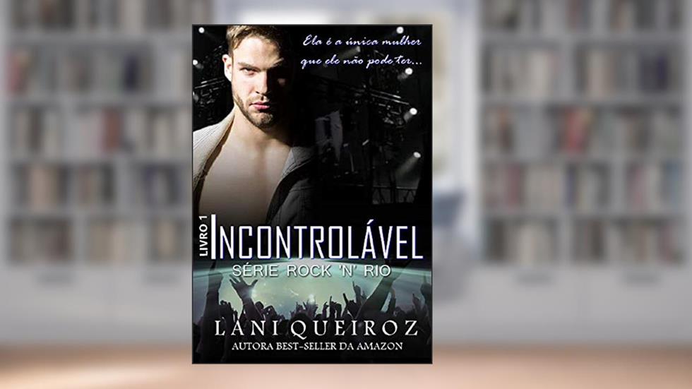 Incontrolável (Série Rock'n Rio Livro 1), do autor Lani Queiroz