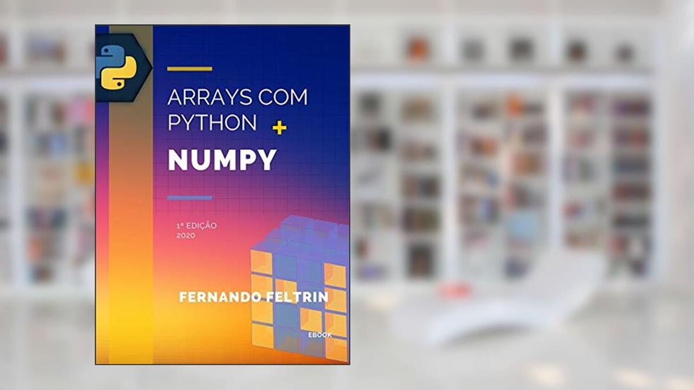 Arrays com Python + Numpy - Fernando Feltrin, do autor Fernando Feltrin