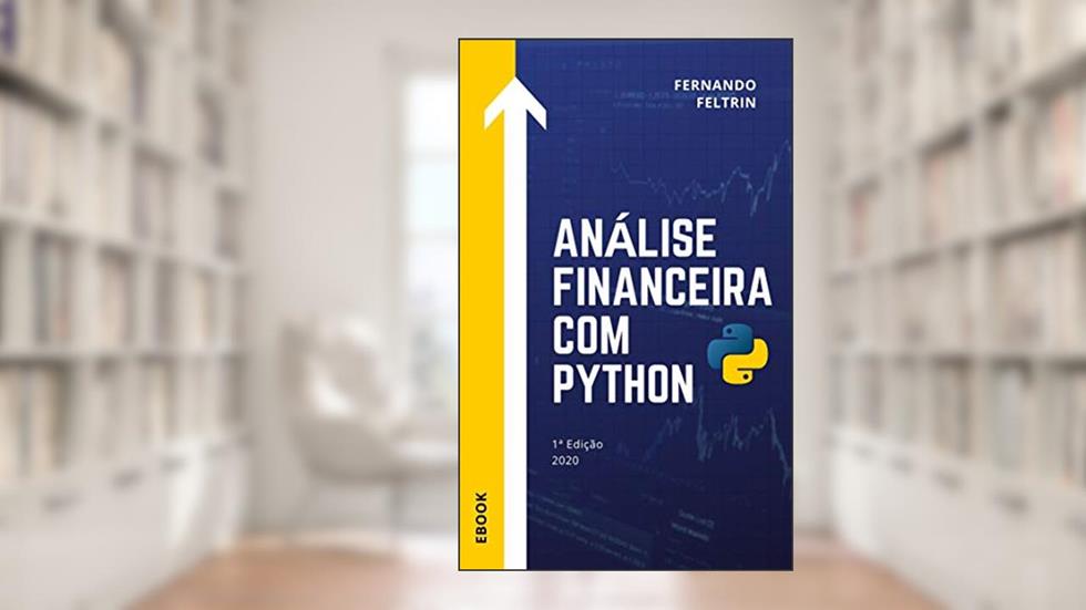 Análise Financeira com Python - Fernando Feltrin, do autor Fernando Feltrin