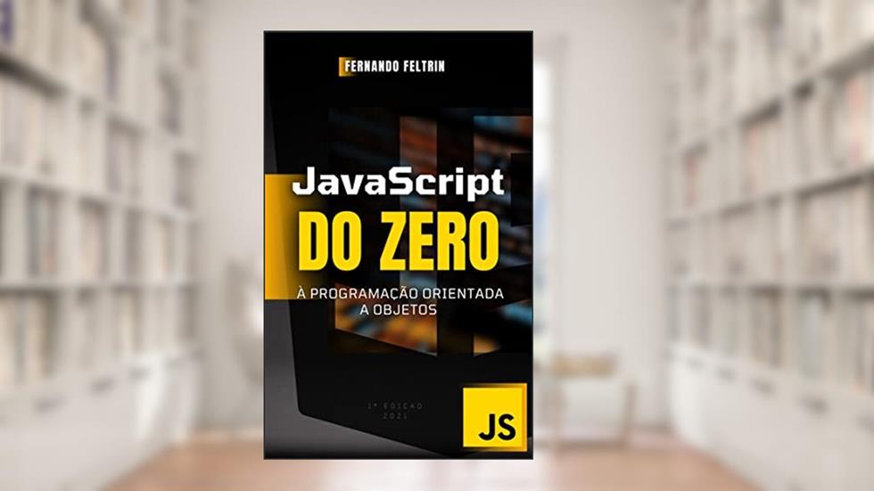 JavaScript do ZERO à Programação Orientada a Objetos, do autor Fernando Feltrin