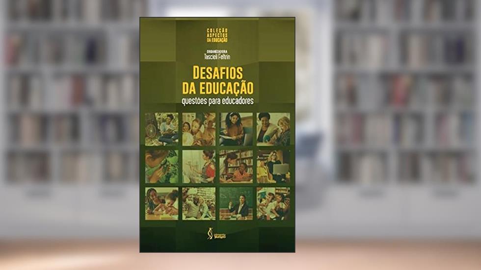 Desafios da educação - Questões para educadores, do autor Tascieli Feltrin (Organizador)