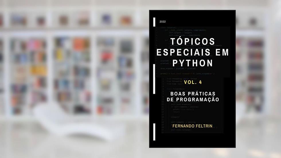 Tópicos Especiais em Python Volume 4: Boas Práticas de Programação (Tópicos Especiais em Python - Fernando Feltrin Livro 2), do autor Fernando Feltrin