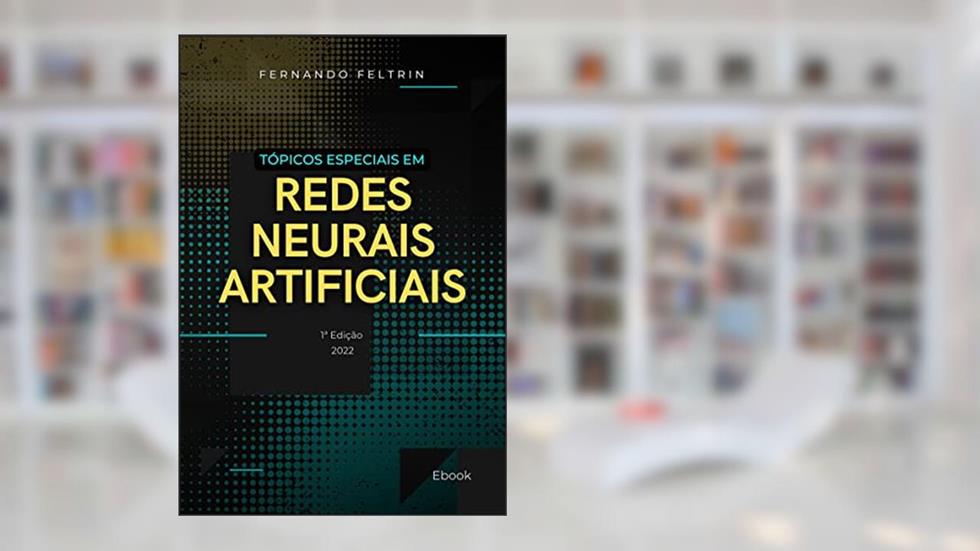 Tópicos Especiais em Redes Neurais Artificiais, do autor Fernando Feltrin