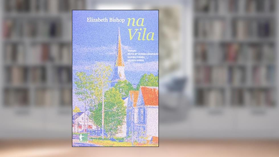 Na Vila, do autor Elizabeth Bishop