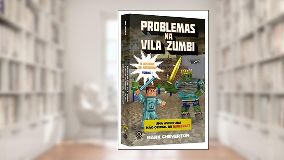 Problemas na Vila Zumbi (Vol. 1 Minecraft: O mistério de Herobrine), do autor Mark Cheverton