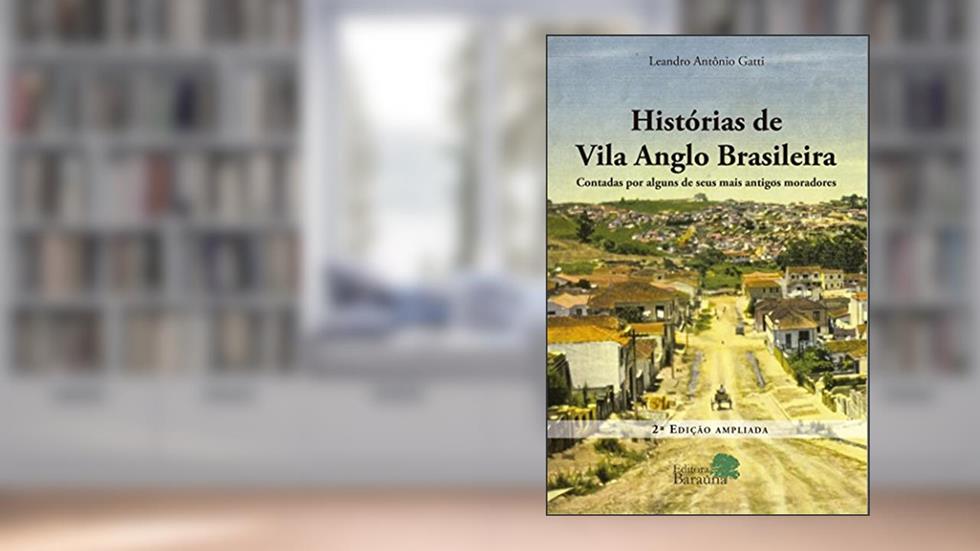 Histórias de Vila anglo brasileira: Contadas por alguns de seus mais antigos moradores, do autor Leandro Antônio Gatti