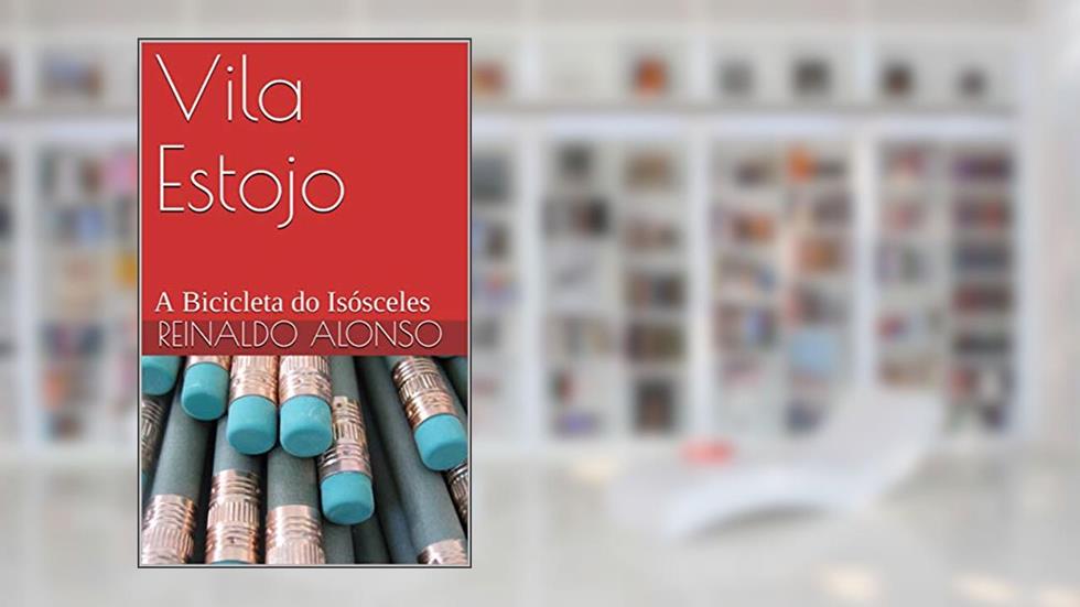 Vila Estojo: A Bicicleta do Isósceles, do autor Reinaldo Alonso