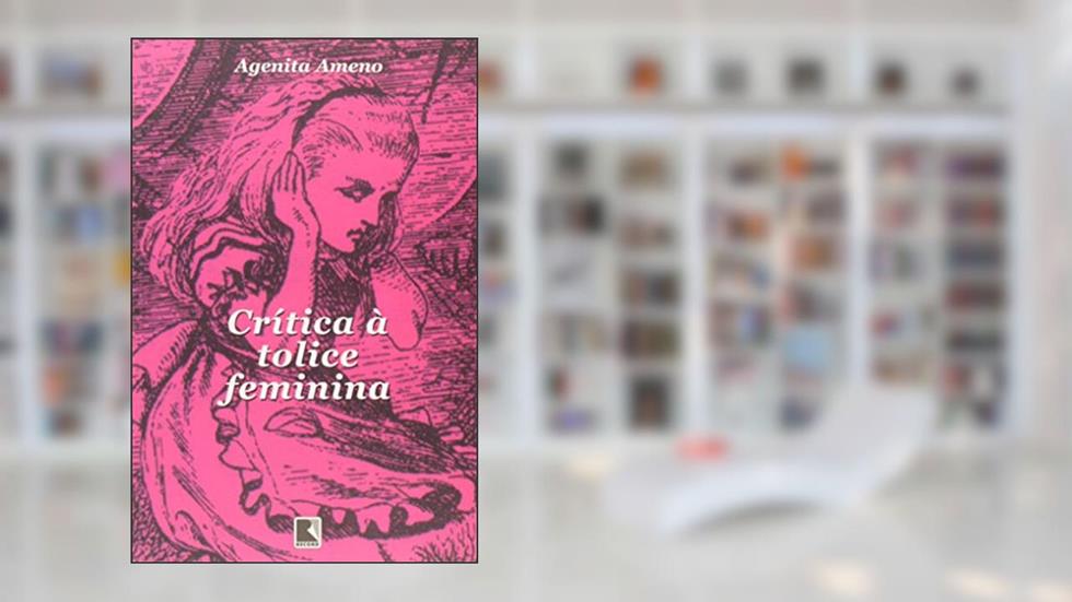 CRÍTICA À TOLICE FEMININA, do autor Agenita Ameno