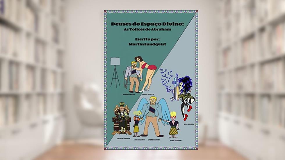 Deuses do Espaço Divino: As Tolices de Abraham, do autor Martin Lundqvist