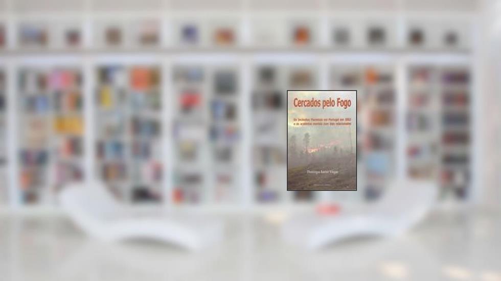 Cercados pelo Fogo parte 1, do autor Domingos Xavier Viegas