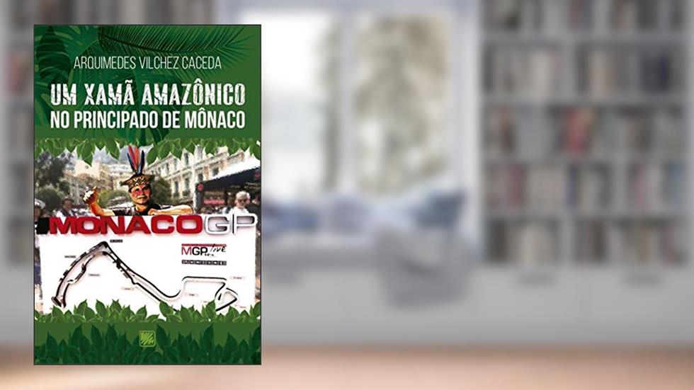 Um Xamã Amazônico no Principado de Mônaco, do autor Arquimedes Vilchez Caceda